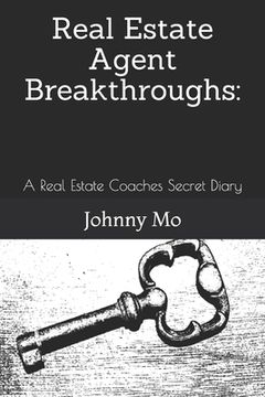 portada Real Estate Agent Breakthroughs: : A Real Estate Coaches Secret Diary (in English)