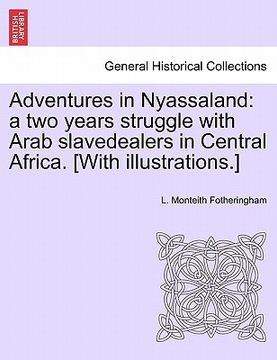 portada adventures in nyassaland: a two years struggle with arab slavedealers in central africa. [with illustrations.] (en Inglés)