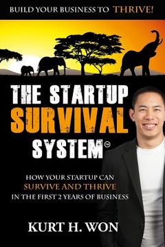 portada The Startup Survival System?: How Your Startup Can Survive and Thrive In The First 2 Years of Business (in English)