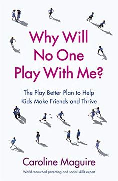 Comprar Why Will no one Play With Me? Coach Your Child to Overcome Social  Anxiety, Peer Rejection and Bully De Caroline Maguire - Buscalibre