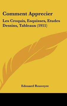 portada Comment Apprecier: Les Croquis, Esquisses, Etudes Dessins, Tableaux (1911) (in French)