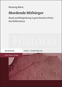 portada Mordende Mitbürger: Stasis und Bürgerkrieg in Griechischen Poleis des Hellenismus: 258 (Historia - Einzelschriften) (en Alemán)
