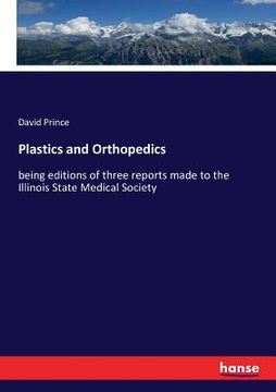 portada Plastics and Orthopedics: being editions of three reports made to the Illinois State Medical Society (in English)