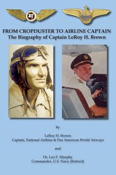 portada From Cropduster to Airline Captain the Biography of Captain Leroy H. Brown (in English)