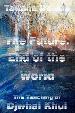 portada The Future: End of the World - The Teaching of Djwhal Khul (en Inglés)