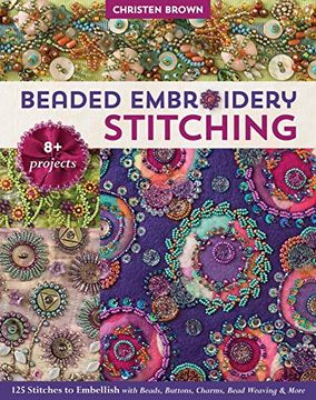 portada Beaded Embroidery Stitching: 125 Stitches to Embellish With Beads, Buttons, Charms, Bead Weaving & More; 8+ Projects (in English)