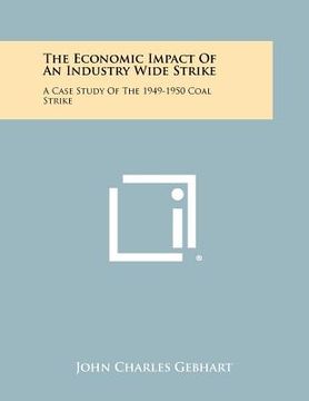portada the economic impact of an industry wide strike: a case study of the 1949-1950 coal strike (en Inglés)