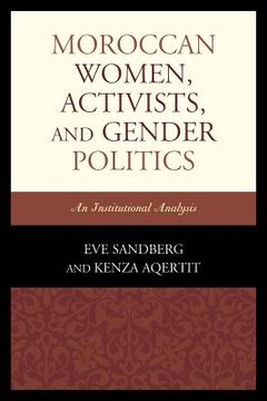 portada Moroccan Women, Activists, and Gender Politics: An Institutional Analysis (en Inglés)