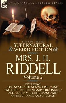 portada the collected supernatural and weird fiction of mrs. j. h. riddell: volume 2-including one novel "the nun's curse, " and two short stories "sandy the (en Inglés)