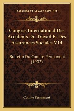 portada Congres International Des Accidents Du Travail Et Des Assurances Sociales V14: Bulletin Du Comite Permanent (1903) (en Francés)