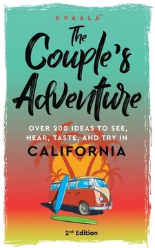 portada The Couple's Adventure - Over 200 Ideas to See, Hear, Taste, and Try in California: Make Memories That Will Last a Lifetime in the Great and Ever-chan (en Inglés)