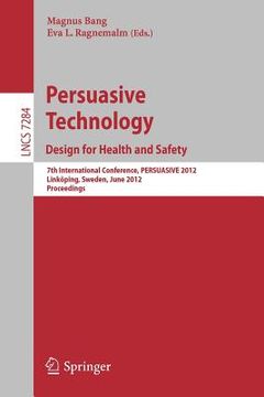 portada persuasive technology: design for health and safety: 7th international conference on persuasive technology, persuasive 2012, linkoping, sweden, june 6 (en Inglés)
