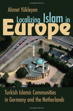 portada Localizing Islam in Europe: Turkish Islamic Communities in Germany and the Netherlands (Religion and Politics) (en Inglés)