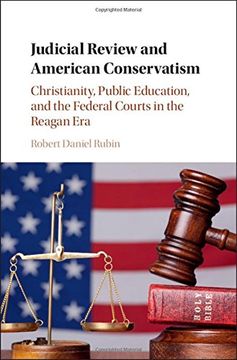 portada Judicial Review and American Conservatism: Christianity, Public Education, and the Federal Courts in the Reagan era (Cambridge Historical Studies in American law and Society) (en Inglés)