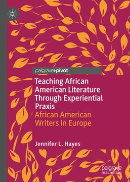 portada Teaching African American Literature Through Experiential PRAXIS: African American Writers in Europe (en Inglés)