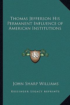 portada thomas jefferson his permanent influence of american institutions (en Inglés)