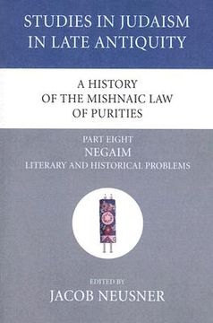 portada a history of the mishnaic law of purities, part eight: negaim: literary and historical problems (en Inglés)