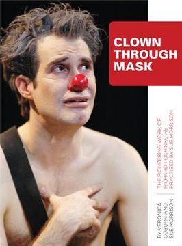 portada Clown Through Mask: The Pioneering Work of Richard Pochinko as Practised