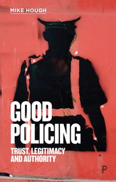 portada Good Policing: Trust, Legitimacy and Authority