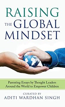 portada Raising the Global Mindset: Parenting Essays by Thought Leaders Around the World to Empower Children (en Inglés)