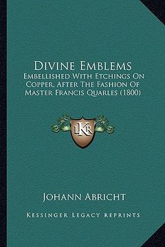 portada divine emblems: embellished with etchings on copper, after the fashion of master francis quarles (1800) (en Inglés)