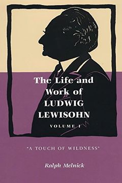 portada The Life and Work of Ludwig Lewisohn: Volume 1:"A Touch of Wildness