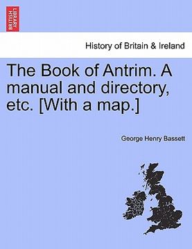 portada the book of antrim. a manual and directory, etc. [with a map.] (en Inglés)