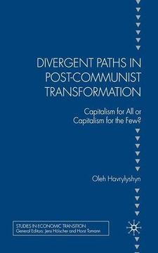 portada Divergent Paths in Post-Communist Transformation: Capitalism for All or Capitalism for the Few? (Studies in Economic Transition)