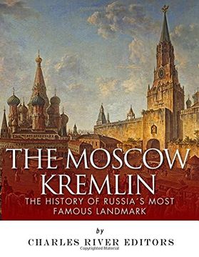 portada The Moscow Kremlin: The History of Russia? S Most Famous Landmark (en Inglés)