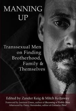 portada Manning Up: Transsexual Men Finding Brotherhood, Family and Themselves (en Inglés)