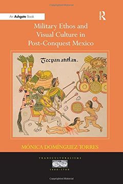 portada Military Ethos and Visual Culture in Post-Conquest Mexico (Transculturalisms, 1400-1700)