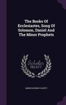 portada The Books Of Ecclesiastes, Song Of Solomon, Daniel And The Minor Prophets (en Inglés)