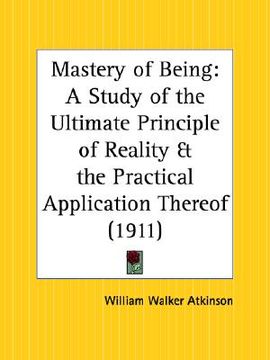 portada mastery of being: a study of the ultimate principle of reality and the practical application thereof (in English)