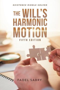 portada The Will's Harmonic Motion: Existence Riddle Solved Fifth Edition (en Inglés)