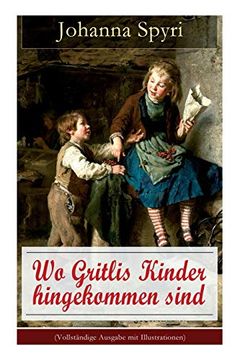 portada Wo Gritlis Kinder Hingekommen Sind: Illustrierte Kindergeschichte des Autors von Heidi und Rosenresli (en Alemán)