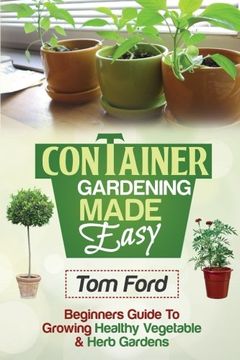 portada Container Gardening Made Simple: Beginners Guide To Growing Healthy Vegetable & Herb Gardens