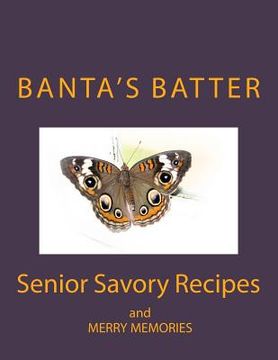 portada Banta's Batter (Color Edition): Senior Savory Recipes and Merry Memories (in English)