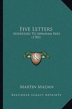 portada five letters: addressed to abraham rees (1783) (en Inglés)