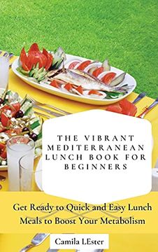 portada The Vibrant Mediterranean Lunch Book for Beginners: Get Ready to Quick and Easy Lunch Meals to Boost Your Metabolism 