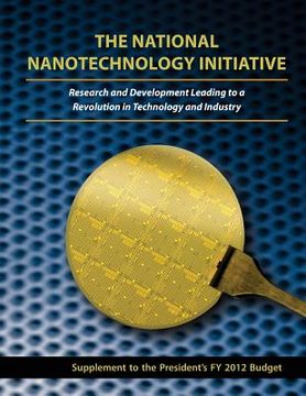 portada The National Nanotechnology Initiative: Research and Development Leading to a Revolution in Technology and Industry: Supplement to the President's FY (en Inglés)