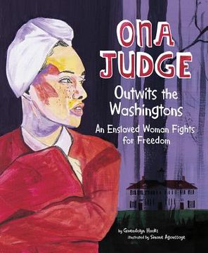 portada Ona Judge Outwits the Washingtons: An Enslaved Woman Fights for Freedom (en Inglés)