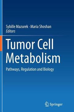 portada Tumor Cell Metabolism: Pathways, Regulation and Biology (in English)