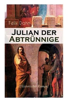 portada Julian der Abtrünnige (Historischer Roman): Die Jugend, Der Cäsar und Der Imperator (en Inglés)