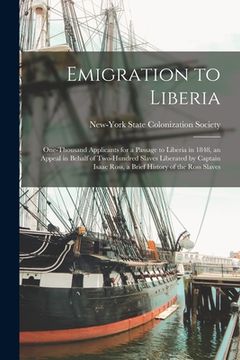 portada Emigration to Liberia: One-thousand Applicants for a Passage to Liberia in 1848, an Appeal in Behalf of Two-hundred Slaves Liberated by Capta (en Inglés)