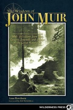 portada the wisdom of john muir: 100+ selections from the letters, journals, and essays of the great naturalist