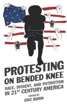 portada Protesting on Bended Knee: Race, Dissent, and Patriotism in 21st Century America (en Inglés)