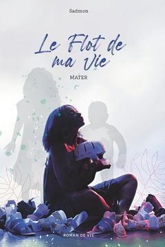 portada Le Flot de ma Vie: Mater (en Francés)