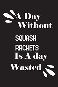 portada A day Without Squash Rackets is a day Wasted (en Inglés)