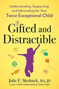 portada Gifted and Distractible: Understanding, Supporting, and Advocating for Your Twice Exceptional Child 