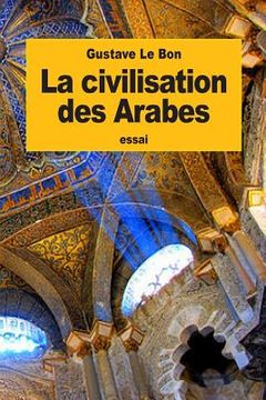 portada La civilisation des Arabes (en Francés)